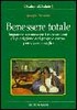 Benessere totale. Imparare a conoscere i meccanismi di guarigione del proprio corpo per vivere meglio