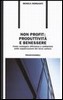 Non profit: produttivit� e benessere. Come coniugare efficienza e solidariet� nelle organizzazioni del terzo settore